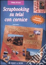 Scrapbooking su telai con cornice. Ediz. illustrata libro