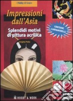 Impressioni dall'Asia. Splendidi motivi di pittura acrilica. Con cartamodelli. Ediz. illustrata