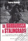 Da Barbarossa a Stalingrado. La drammatica e cruente disfatta della Germania nazista sul fronte orientale libro di Molinari Andrea