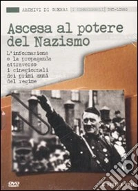 Ascesa al potere del nazismo. L'informazione e la propaganda attraverso i cinegiornali dei primi anni del regime. Con DVD libro