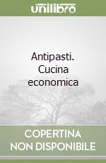 Antipasti. Cucina economica libro