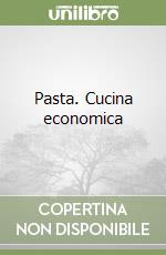 Pasta. Cucina economica libro