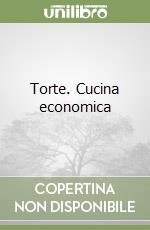 Torte. Cucina economica libro