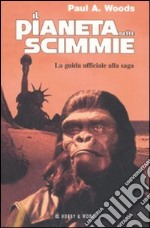 Il pianeta delle scimmie. La guida ufficiale alla saga libro