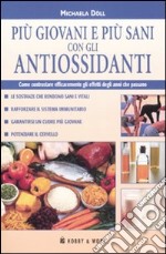 Più giovani e più sani con gli antiossidanti libro