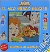 Benjamin in famiglia. Il mio primo puzzle. Il mondo di Benjamin. Libro puzzle. Ediz. illustrata libro
