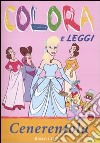 Cenerentola. Colora e leggi. Ediz. illustrata libro