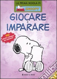 Giocare e imparare. La prima scuola di Snoopy. Ediz. illustrata libro