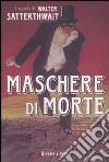 Maschere di morte libro di Satterthwait Walter