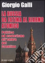 La Russia da Fatima al riarmo atomico. Politica ed esoterismo all'ombra del Cremlino libro