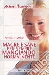 Magre e sane per sempre mangiando normalmente libro