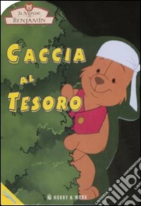 Caccia al tesoro. Il mondo di Benjamin. Ediz. illustrata libro