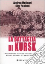 La battaglia di Kursk. Lo scontro che decise le sorti della Seconda Guerra Mondiale sul fronte orientale libro