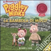 La bambola di Molly. Le avventure di Piggley Winks. Ediz. illustrata libro