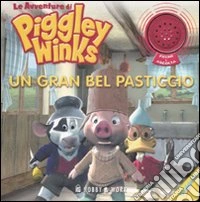 Un gran bel pasticcio. Le avventure di Piggley Winks libro