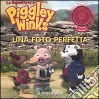 Una foto perfetta. Le avventure di Piggley Winks libro