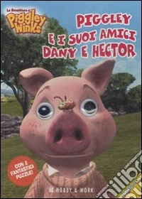 Piggley e i suoi amici Dany e Hector. Le avventure di Piggley Winks. Libro puzzle. Ediz. illustrata libro