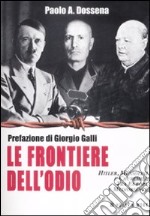 Le Frontiere dell'odio. Hitler, Mussolini e Churchill tra Europa e Medioriente