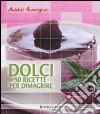 Dolci. Cinquanta ricette per dimagrire libro