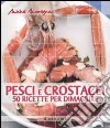 Pesci e crostacei. 50 ricette per dimagrire libro