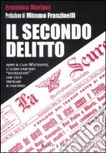 Il secondo delitto. Dopo il caso Matteotti, l'altro omicidio «eccellente» che fece tremare il fascismo libro