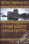 I neri agenti della notte libro di Tremayne Peter