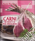 Carni. 50 ricette per dimagrire. Ediz. illustrata