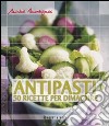 Antipasti. 50 ricette per dimagrire libro di Montignac Michel
