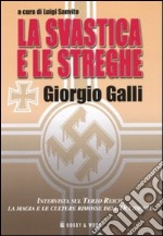 La svastica e le streghe. Intervista sul Terzo Reich, la magia e le culture rimosse dell'Occidente libro