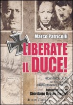 Liberate il Duce. Gran Sasso 1943: la vera storia dell'Operazione Quercia libro