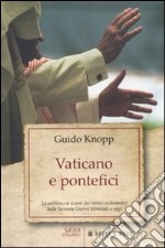 Vaticano e pontefici. La politica e le azioni dei vertici ecclesiastici dalla seconda guerra mondiale a oggi libro