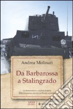 Da Barbarossa a Stalingrado. La drammatica e cruente disfatta della Germania nazista sul fronte orientale libro