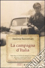 La campagna d'Italia. Dallo sbarco in Sicilia alle battaglie di Cassino: gli eventi cruciali che portarono alla liberazione della penisola libro