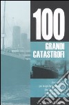 Le 100 grandi catastrofi libro