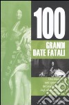 100 grandi date fatali libro