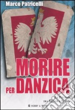 Morire per Danzica. La Polonia tra Hitler e Stalin