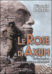 Le rose di Axum. Un'indagine del maggiore Morosini libro