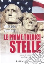 Le prime tredici stelle. L'alba di una superpotenza: gli Stati Uniti d'America libro