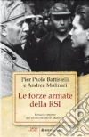 Le forze armate della RSI. Uomini e imprese dell'ultimo esercito di Mussolini libro