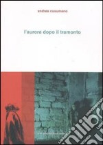 L'aurora dopo il tramonto libro