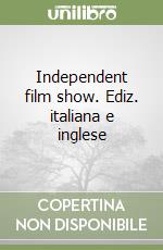 Independent film show. Ediz. italiana e inglese libro