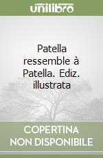 Patella ressemble à Patella. Ediz. illustrata libro