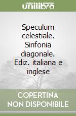 Speculum celestiale. Sinfonia diagonale. Ediz. italiana e inglese libro