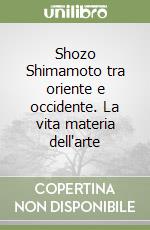 Shozo Shimamoto tra oriente e occidente. La vita materia dell'arte