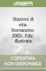 Stazioni di vita. Romanzino 2003. Ediz. illustrata libro