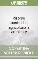 Risorse faunistiche, agricoltura e ambiente libro