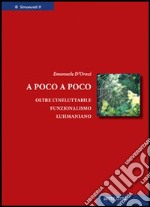 A poco a poco. Oltre l'ineluttabile funzionalismo luhmaniano libro