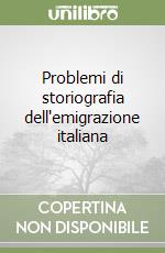 Problemi di storiografia dell'emigrazione italiana