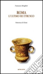 Roma: l'ultimo re etrusco. Porsenna di Chiusi libro