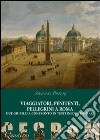 Viaggiatori, penitenti, pellegrini a Roma. Due giubilei a confronto in testi inediti e/o rari libro